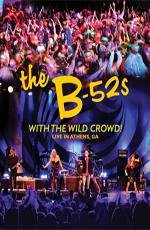The B-52s with the Wild Crowd! Live In Athens, GA